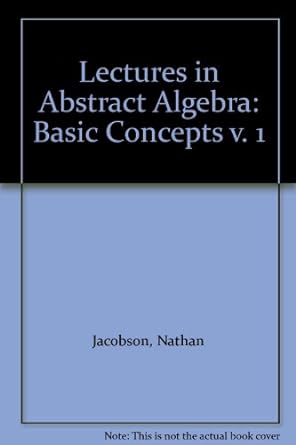 lectures in abstract algebra basic concepts v 1 1st edition nathan jacobson 0442040776, 978-0442040772