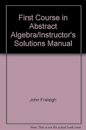 first course in abstract algebra/instructors solutions manual 4th edition john b fraleigh 0201168480,