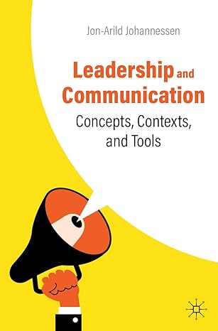 leadership and communication concepts contexts and tools 1st edition jon-arild johannessen 3031408470,