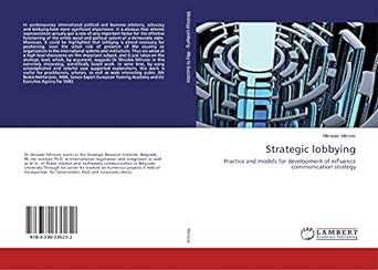 strategic lobbying practice and models for development of influence communication strategy 1st edition