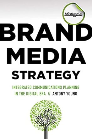 brand media strategy integrated communications planning in the digital era 1st edition antony young