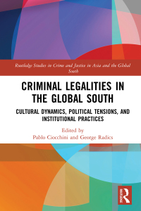 criminal legalities in the global south cultural dynamics political tensions and institutional practices