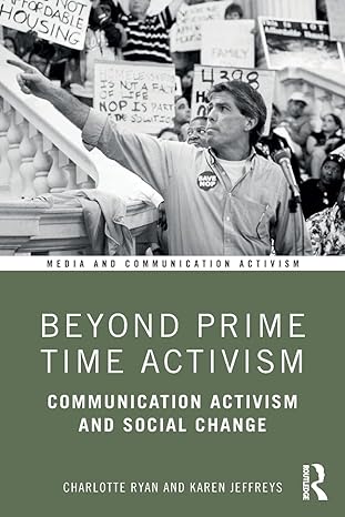 beyond prime time activism communication activism and social change 1st edition charlotte ryan, karen