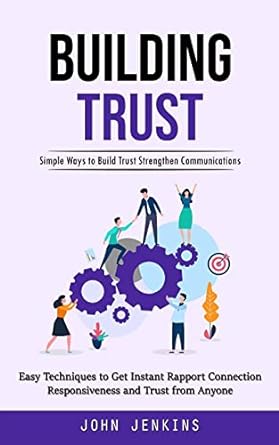 building trust simple ways to build trust strengthen communications 1st edition john jenkins 1998927717,