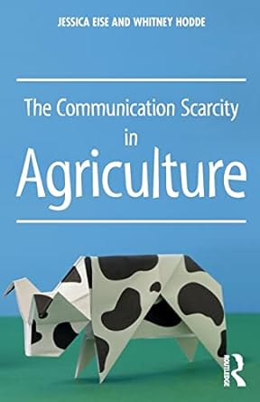 the communication scarcity in agriculture 1st edition jessica eise ,whitney hodde 1138650617, 978-1138650619