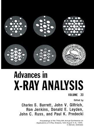 advances in x ray analysis volume 30 1st edition charles s. barrett, john v. gilfrich, ron jenkins, donald e.
