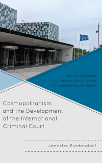 cosmopolitanism and the development of the international criminal court 1st edition jennifer biedendorf