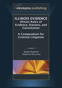 illinois evidence illinois rules of evidence statutes and constitution a compendium for criminal litigation