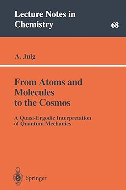 lecture notes in chemistry 68 from atoms and molecules to the cosmos a quasi ergodic interpretation of