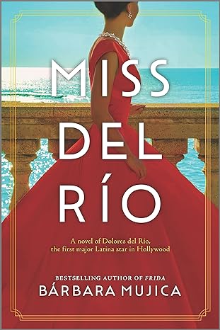 miss del r o a novel of dolores del r o the first major latina star in hollywood  barbara mujica 1525899937,