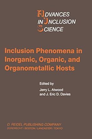 inclusion phenomena in inorganic organic and organometallic hosts 1st edition j.l atwood ,j.e. davies