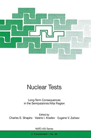 nuclear tests long term consequences in the semipalatinsk altai region 1st edition charles s. shapiro