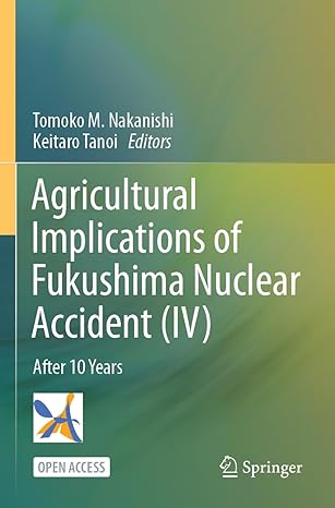agricultural implications of fukushima nuclear accident iv after 10 years 1st edition tomoko m. nakanishi