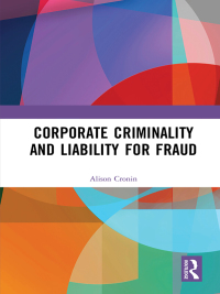corporate criminality and liability for fraud 1st edition alison cronin 1138744638, 9781138744639
