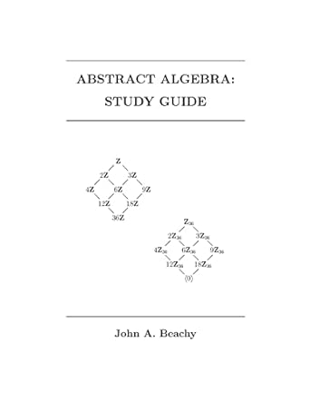 abstract algebra study guide 1st edition john a beachy 1493574116, 978-1493574117