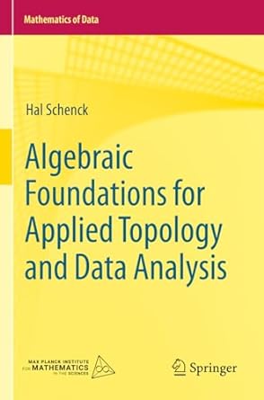 algebraic foundations for applied topology and data analysis 1st edition hal schenck 3031066669,