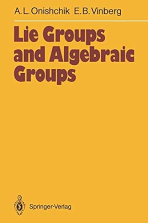lie groups and algebraic groups 1st edition arkadij l onishchik ,ernest b vinberg ,dimitry a leites