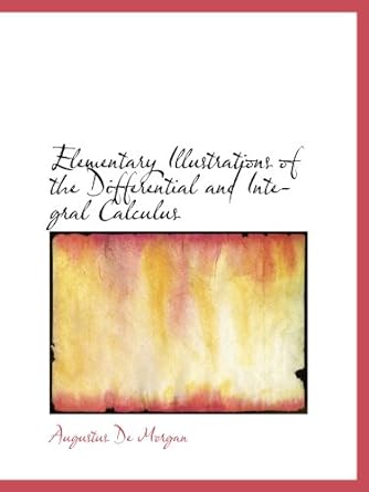 elementary illustrations of the differential and integral calculus 1st edition augustus de morgan 1103908472,