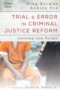trial and error in criminal justice reform learning from failure 1st edition greg berman, aubrey fox