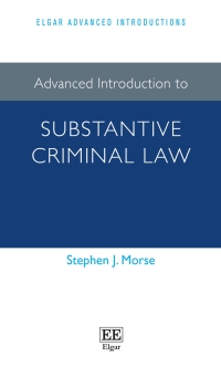 advanced introduction to substantive criminal law 1st edition stephen j. morse 1789906814, 9781789906813