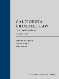 california criminal law cases and problems 5th edition steven f. shatz, scott w. howe, amy flynn 1531026680,