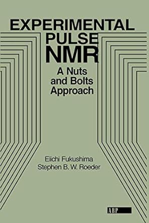 experimental pulse nmr a nuts and bolts approach 1st edition eiichi fukushima, stephen b. w. roeder