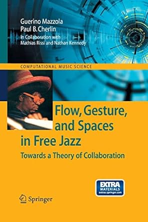 flow gesture and spaces in free jazz towards a theory of collaboration 1st edition guerino mazzola ,paul b