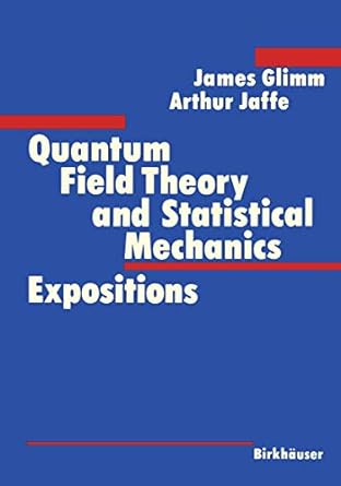 quantum field theory and statistical mechanics expositions 1st edition james glimm ,arthur jaffe 0817632751,