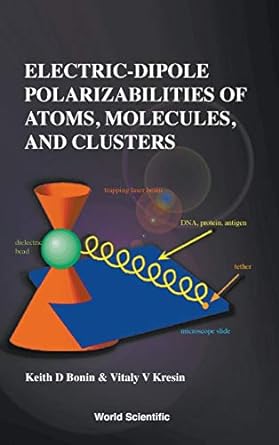 electric dipole polarizabilities of atoms molecules and clusters 1st edition keith d bonin, vitaly v kresin