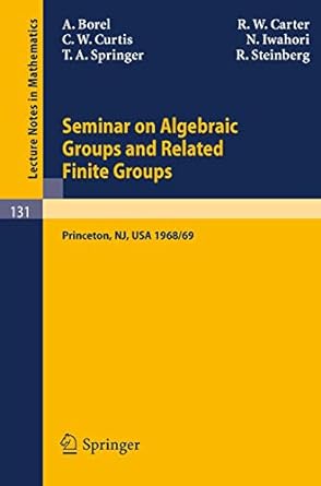 seminar on algebraic groups and related finite groups 1st edition armand borel ,r w carter ,charles w curtis