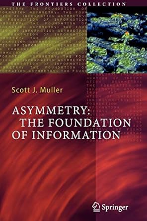 asymmetry the foundation of information 1st edition scott j muller 3642089321, 978-3642089329