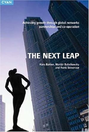 the next leap achieving growth through global networks partnerships and co operation 1st edition hans bakker