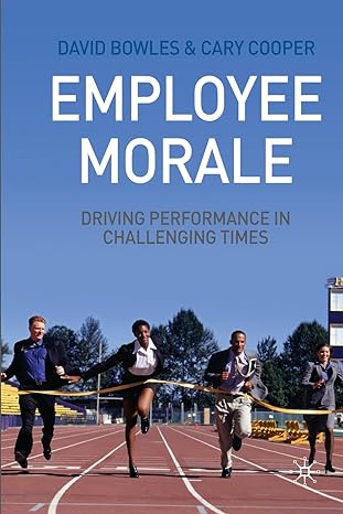 employee morale driving performance in challenging times 1st edition d. bowles ,c. cooper 1349368083,