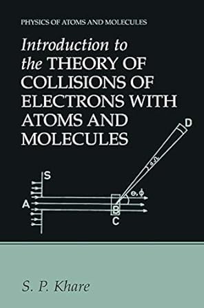 introduction to the theory of collisions of electrons with atoms and molecules 1st edition s.p. khare