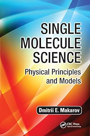 single molecule science physical principles and models 1st edition dmitrii e. makarov 036757571x,