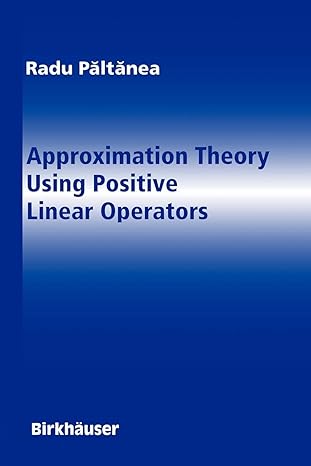 approximation theory using positive linear operators 1st edition george a anastassiou ,radu paltanea