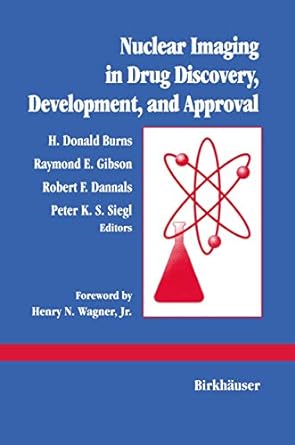 nuclear imaging in drug discovery development and approval 1st edition h. donald burns, raymond e. gibson,