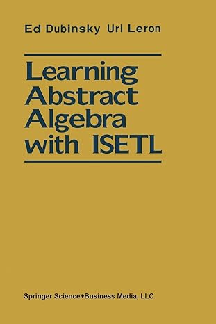 learning abstract algebra with isetl 1st edition ed dubinsky ,uri leron 1461276101, 978-1461276104