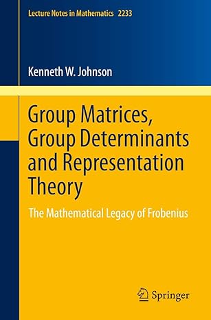 group matrices group determinants and representation theory the mathematical legacy of frobenius 1st edition