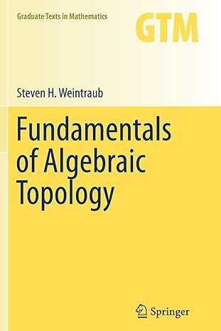 fundamentals of algebraic topology 1st edition steven h weintraub 1493948857, 978-1493948857