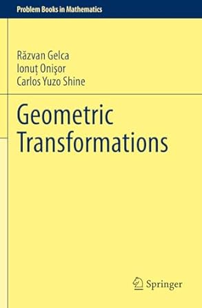 geometric transformations 1st edition r zvan gelca ,ionu oni or ,carlos yuzo shine 3030978486, 978-3030978488