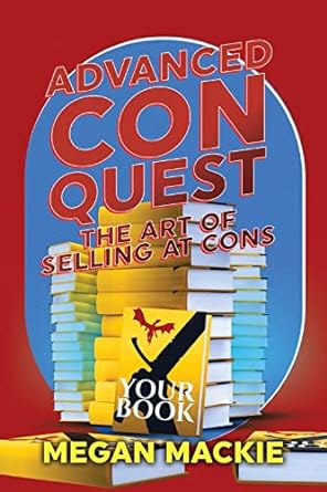 advanced con quest the art of selling at cons 1st edition megan mackie 979-8823200547