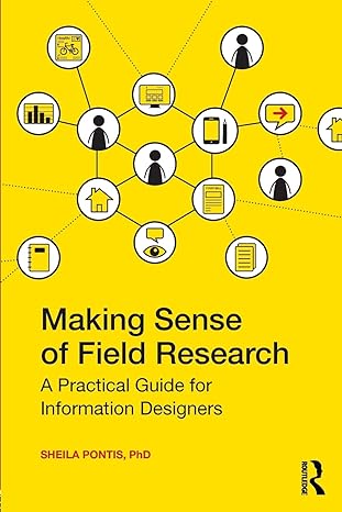 making sense of field research a practical guide for information designers 1st edition sheila pontis