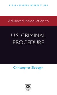 advanced introduction to u.s. criminal procedure 1st edition christopher slobogin 1839101652, 9781839101656
