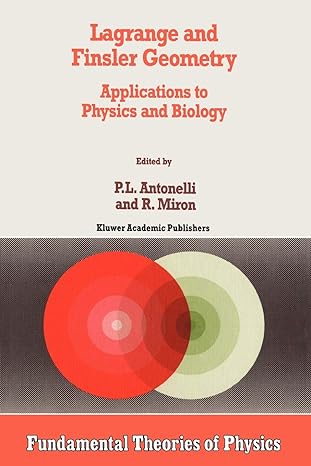 lagrange and finsler geometry applications to physics and biology 1st edition p.l. antonelli ,r. miron