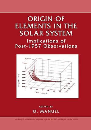 origin of elements in the solar system implications of post 1957 observations 1st edition oliver k. manuel