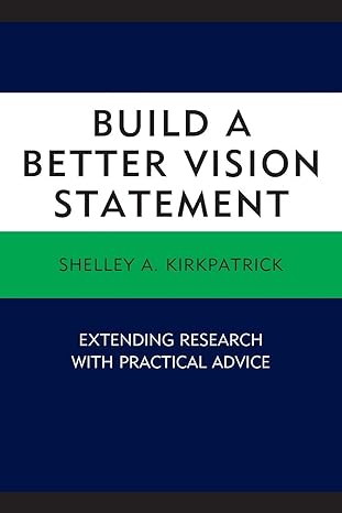 build a better vision statement extending research with practical advice 1st edition shelley a. kirkpatrick