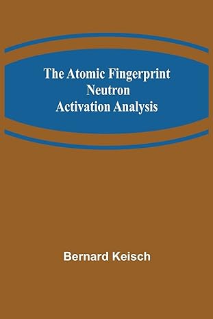 the atomic fingerprint neutron activation analysis 1st edition bernard keisch 9356019916, 978-9356019911