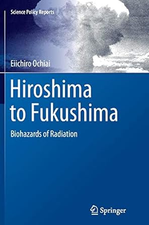 hiroshima to fukushima biohazards of radiation 1st edition eiichiro ochiai 366251155x, 978-3662511558