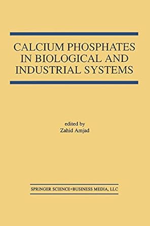 calcium phosphates in biological and industrial systems 1st edition zahid amjad 1461375215, 978-1461375210